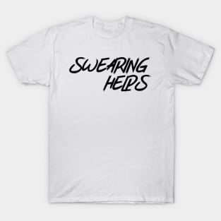 Swearing Helps. T-Shirt